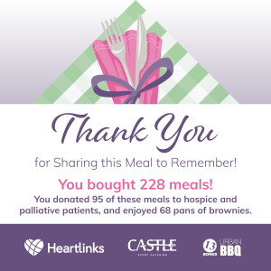 Thank You for sharing this Meal to Remember! You bought 228 meals! You donated 95 of these meals to hospice and palliative patients, and enjoyed 68 pans of brownies.