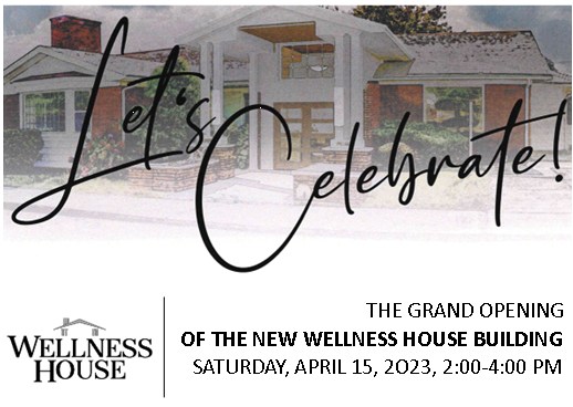 Let's Celebrate Wellness House The Grand Opening of the Wellness House New Office. Saturday, April 15, 2023, 2 to 4 p.m.